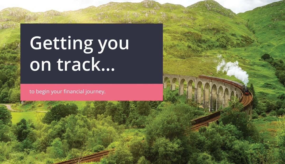 Image of a steam train chugging along a viaduct which is built over trees and hills. Text reads: Getting you on track to begin your financial journey.