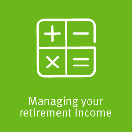 Managing your retirement income
